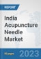India Acupuncture Needle Market: Prospects, Trends Analysis, Market Size and Forecasts up to 2030 - Product Thumbnail Image