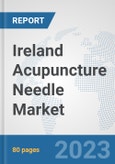 Ireland Acupuncture Needle Market: Prospects, Trends Analysis, Market Size and Forecasts up to 2030- Product Image