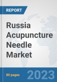 Russia Acupuncture Needle Market: Prospects, Trends Analysis, Market Size and Forecasts up to 2030- Product Image