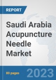 Saudi Arabia Acupuncture Needle Market: Prospects, Trends Analysis, Market Size and Forecasts up to 2030- Product Image