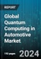 Global Quantum Computing in Automotive Market by Component (Hardware, Services, Software), Technology (Quantum Annealing, Superconducting Qubits, Topological & Photonic), Deployment Type, Application, End-User - Forecast 2023-2030 - Product Image