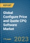 Global Configure Price and Quote CPQ Software Market 2023-2030 - Product Image