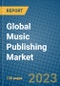 Global Music Publishing Market 2023-2030 - Product Image