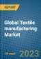 Global Textile Manufacturing Market 2023-2030 - Product Image