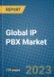 Global IP PBX Market 2023-2030 - Product Image