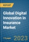 Global Digital Innovation in Insurance Market 2023-2030 - Product Image
