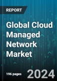 Global Cloud Managed Network Market by Type (Services, Software), Deployment (Hybrid, Private, Public), Organization Size, Vertical - Forecast 2024-2030- Product Image