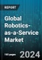 Global Robotics-as-a-Service Market by Robot Type (Mobile, Stationary), Service Type (Personal, Professional), Application, Vertical - Forecast 2024-2030 - Product Image