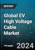 Global EV High Voltage Cable Market by Cable Type (AC Cables, DC Cables), Material (Aluminum, Copper, Insulation Material), Voltage Range, Application, Vehicle Type - Forecast 2024-2030- Product Image