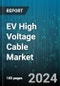 EV High Voltage Cable Market by Cable Type, Material, Voltage Range, Application, Vehicle Type - Global Forecast 2025-2030 - Product Image