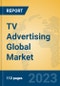 TV Advertising Global Market Insights 2023, Analysis and Forecast to 2028, by Market Participants, Regions, Technology, Product Type - Product Image