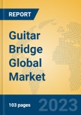 Guitar Bridge Global Market Insights 2023, Analysis and Forecast to 2028, by Manufacturers, Regions, Technology, Application, Product Type- Product Image
