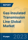 Gas-insulated Transmission Line Global Market Insights 2023, Analysis and Forecast to 2028, by Manufacturers, Regions, Technology, Product Type- Product Image