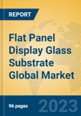 Flat Panel Display Glass Substrate Global Market Insights 2023, Analysis and Forecast to 2028, by Manufacturers, Regions, Technology, Application, Product Type- Product Image