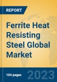 Ferrite Heat Resisting Steel Global Market Insights 2023, Analysis and Forecast to 2028, by Manufacturers, Regions, Technology, Application, Product Type- Product Image