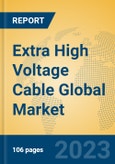 Extra High Voltage Cable Global Market Insights 2023, Analysis and Forecast to 2028, by Manufacturers, Regions, Technology, Application, Product Type- Product Image