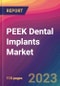 PEEK Dental Implants Market Size, Market Share, Application Analysis, Regional Outlook, Growth Trends, Key Players, Competitive Strategies and Forecasts, 2023 to 2031 - Product Thumbnail Image