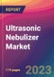 Ultrasonic Nebulizer Market Size, Market Share, Application Analysis, Regional Outlook, Growth Trends, Key Players, Competitive Strategies and Forecasts, 2023 to 2031 - Product Thumbnail Image