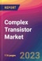 Complex Transistor Market Size, Market Share, Application Analysis, Regional Outlook, Growth Trends, Key Players, Competitive Strategies and Forecasts, 2023 to 2031 - Product Image