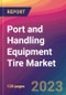 Port and Handling Equipment Tire Market Size, Market Share, Application Analysis, Regional Outlook, Growth Trends, Key Players, Competitive Strategies and Forecasts, 2023 to 2031 - Product Image