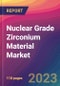 Nuclear Grade Zirconium Material Market Size, Market Share, Application Analysis, Regional Outlook, Growth Trends, Key Players, Competitive Strategies and Forecasts, 2023 to 2031 - Product Image