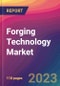 Forging Technology Market Size, Market Share, Application Analysis, Regional Outlook, Growth Trends, Key Players, Competitive Strategies and Forecasts, 2023 to 2031 - Product Image