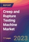 Creep and Rupture Testing Machine Market Size, Market Share, Application Analysis, Regional Outlook, Growth Trends, Key Players, Competitive Strategies and Forecasts - 2023 to 2031 - Product Image