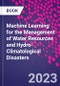 Machine Learning for the Management of Water Resources and Hydro-Climatological Disasters - Product Image