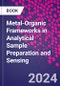 Metal-Organic Frameworks in Analytical Sample Preparation and Sensing - Product Thumbnail Image