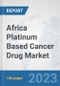 Africa Platinum Based Cancer Drug Market: Prospects, Trends Analysis, Market Size and Forecasts up to 2030 - Product Thumbnail Image
