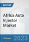 Africa Auto Injector Market: Prospects, Trends Analysis, Market Size and Forecasts up to 2030 - Product Thumbnail Image