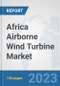 Africa Airborne Wind Turbine Market: Prospects, Trends Analysis, Market Size and Forecasts up to 2030 - Product Thumbnail Image