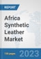 Africa Synthetic Leather Market: Prospects, Trends Analysis, Market Size and Forecasts up to 2030 - Product Thumbnail Image
