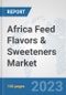 Africa Feed Flavors & Sweeteners Market: Prospects, Trends Analysis, Market Size and Forecasts up to 2030 - Product Thumbnail Image