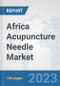 Africa Acupuncture Needle Market: Prospects, Trends Analysis, Market Size and Forecasts up to 2030 - Product Thumbnail Image