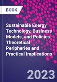 Sustainable Energy Technology, Business Models, and Policies. Theoretical Peripheries and Practical Implications- Product Image