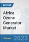 Africa Ozone Generator Market: Prospects, Trends Analysis, Market Size and Forecasts up to 2030 - Product Thumbnail Image