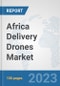 Africa Delivery Drones Market: Prospects, Trends Analysis, Market Size and Forecasts up to 2030 - Product Thumbnail Image