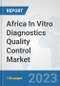 Africa In Vitro Diagnostics (IVD) Quality Control Market: Prospects, Trends Analysis, Market Size and Forecasts up to 2030 - Product Thumbnail Image