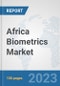 Africa Biometrics Market: Prospects, Trends Analysis, Market Size and Forecasts up to 2030 - Product Thumbnail Image