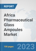 Africa Pharmaceutical Glass Ampoules Market: Prospects, Trends Analysis, Market Size and Forecasts up to 2030- Product Image