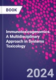 Immunotoxicogenomics. A Multidisciplinary Approach in Systems Toxicology- Product Image