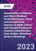 Sustainability of Methylic and Ethylic Biodiesel Production Routes. Social and Environmental Impacts via Multi-criteria and Principal Component Analyses using Brazilian Case Studies. Woodhead Series in Bioenergy- Product Image