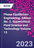 Phase Equilibrium Engineering. Edition No. 2. Supercritical Fluid Science and Technology Volume 13- Product Image