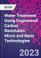 Water Treatment Using Engineered Carbon Nanotubes. Micro and Nano Technologies - Product Thumbnail Image