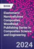 Elastomeric Nanocellulose Composites. Woodhead Publishing Series in Composites Science and Engineering- Product Image