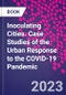 Inoculating Cities. Case Studies of the Urban Response to the COVID-19 Pandemic - Product Thumbnail Image