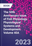 The 50th Anniversary Issue of Fish Physiology. Physiological Systems and Development. Volume 40A- Product Image