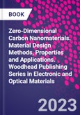 Zero-Dimensional Carbon Nanomaterials. Material Design Methods, Properties and Applications. Woodhead Publishing Series in Electronic and Optical Materials- Product Image