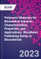 Polymeric Materials for Biomedical Implants. Characterization, Properties, and Applications. Woodhead Publishing Series in Biomaterials - Product Thumbnail Image